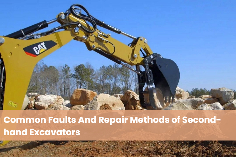 Common Faults And Repair Methods of Second-hand Excavators